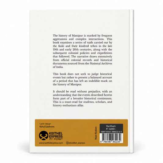 Back cover of Colonial Records of the Kuki Raids in Manipur and Their Impact (1878–1914), describing historical records, colonial policies, and expeditions in Manipur.